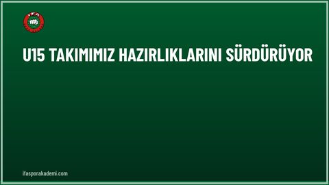 U15 Takımımız Hazırlıklarını Sürdürüyor