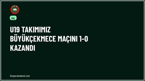 U19 Takımımız BÜYÜKÇEKMECE Maçını 1-0 Kazandı
