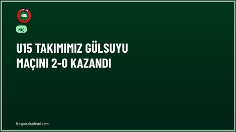 U15 Takımımız GÜLSUYU Maçını 2-0 Kazandı